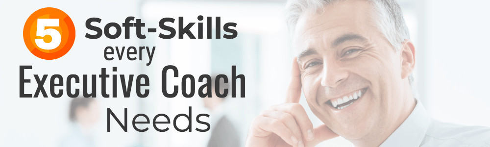 5 Soft Skills for an Executive Coach